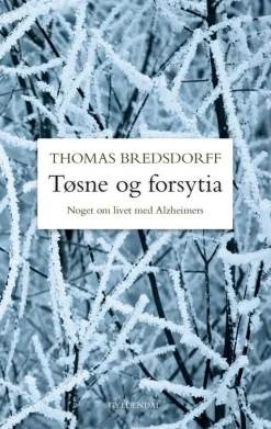Tøsne og forsytia: Noget om livet med Alzheimers (Bog, Indbundet, Dansk) af Thomas Bredsdorff