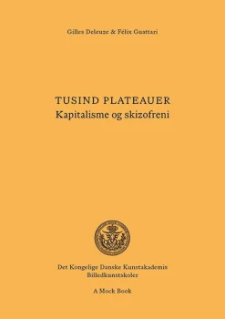 Tusind plateauer: Kapitalisme og skizofreni (Bog, Hæftet, Dansk) af Gilles Deleuze og Félix Guattari