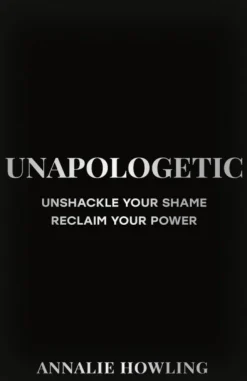 Unapologetic: Unshackle Your Shame, Reclaim Your Power (Bog, Hardback, Engelsk) af Annalie Howling