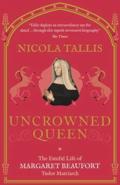 Uncrowned Queen: The Fateful Life of Margaret Beaufort, Tudor Matriarch (Bog, Paperback / softback, Engelsk) af Nicola Tallis