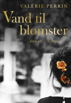 Vand til blomster (Bog, Indbundet, Dansk) af Valerie Perrin