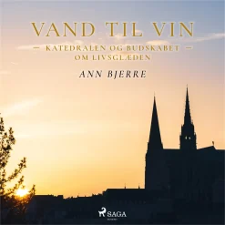Vand til vin - Katedralen og budskabet om livsglæden (Lydbog, zip_mp3, Dansk) af Ann Bjerre