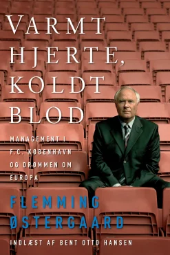 Varmt hjerte, koldt blod: Management i F.C. København og drømmen om Europa (Lydbog, zip_mp3, Dansk) af Flemming Østergaard