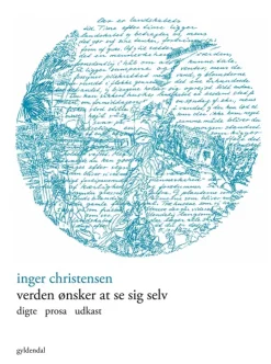 Verden ønsker at se sig selv: digte prosa udkast (Bog, Hæftet, Dansk) af Inger Christensen