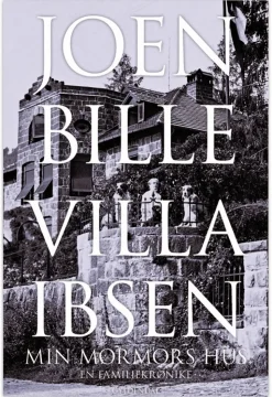 Villa Ibsen: Min mormors hus. En familiekrønike (Bog, Hæftet, Dansk) af Joen Bille