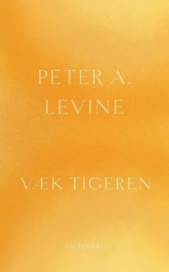 Væk tigeren: Helbredelse af traumer - Den naturlige evne til at forvandle overvældend... (Bog, Hardback, Dansk)