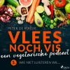 Vlees noch vis - een vegetarische podcast- Wie niet luisteren wil... (Lydbog, zip_mp3, Hollandsk) af Peter de Ruiter