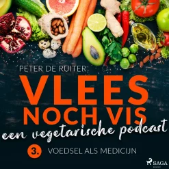 Vlees noch vis - een vegetarische podcast- Voedsel als medicijn (Lydbog, zip_mp3, Hollandsk) af Peter de Ruiter