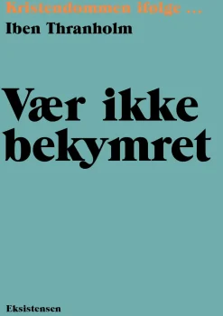 Vær ikke bekymret: Kristendommen ifølge (Bog, Hæftet, Dansk) af Iben Tranholm