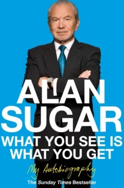 What You See Is What You Get: My Autobiography (Bog, Paperback / softback, Engelsk) af Alan Sugar