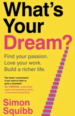 What's Your Dream?: Find Your Passion. Love Your Work. Build a Richer Life. (Bog, Hardback, Engelsk) af Simon Squibb