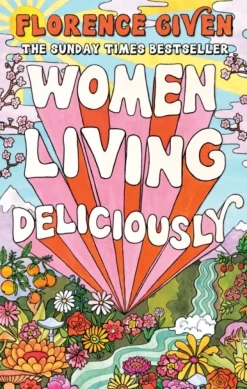 Women Living Deliciously: THE LIFE-CHANGING BOOK EVERY WOMAN DESERVES (Bog, Hardback, Engelsk) af Florence Given