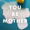You Be Mother: The debut novel from the author of Sorrow and Bliss (Bog, Paperback / softback, Engelsk) af Meg Mason