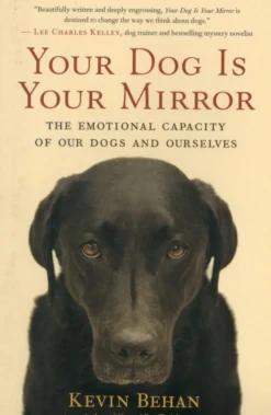 Your Dog Is Your Mirror: The Emotional Capacity of Our Dogs and Ourselves (Bog, Paperback / softback, Engelsk) af Kevin Behan