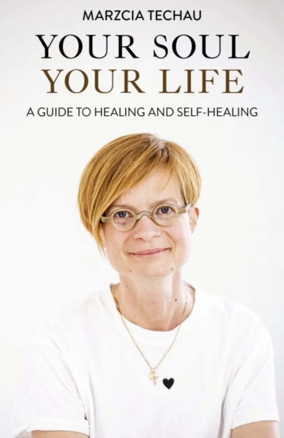 Your Soul, Your Life: A GUIDE TO HEALING AND SELF-HEALING (Bog, Paperback / softback, Engelsk) af Marzcia Techau
