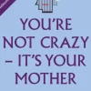 You're Not Crazy - It's Your Mother: Freedom for daughters of narcissistic mothers - ... (Bog, Paperback / softback, Engelsk)